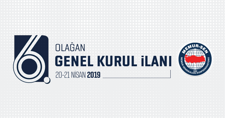 Memur Sendikaları Konfederasyonu(MEMUR-SEN), 6. Olağan Genel Kurul’a gidiyor. MEMUR-SEN tarafından