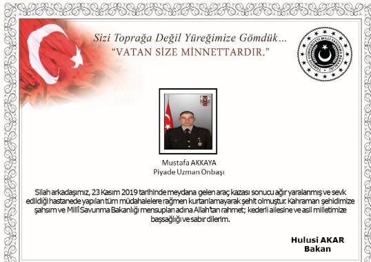 Onbaşı Akkaya Şehit Düştü Piyade Uzman Onbaşı Mustafa Akkaya, geçirdiği araç kazası sonucu kaldırıldığı