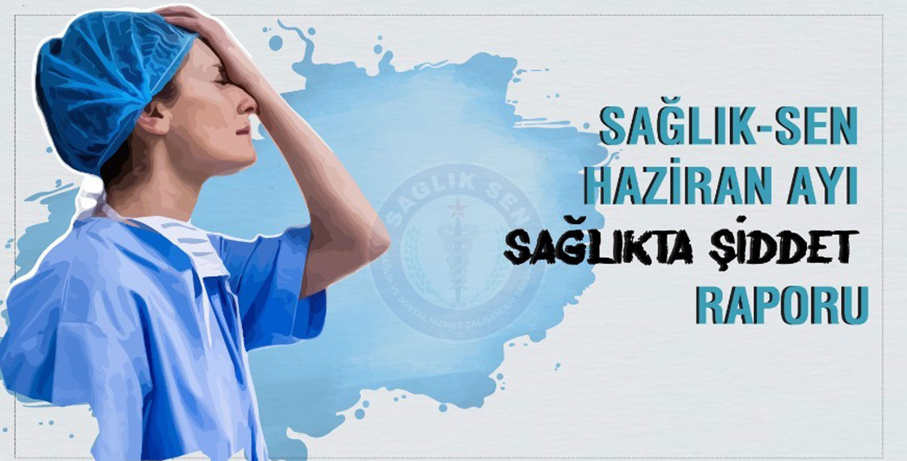 Sağlık-Sen, Haziran ayında yaşanan ve kamuoyuna yansıyan sağlıkta şiddet olaylarını