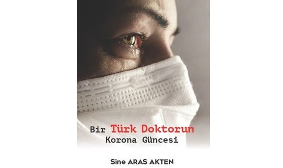 Bir Doktorun Korona Güncesi İzmir Ege Üniversitesi mezunu Dr. Sine Aras Akten’in “Bir Türk