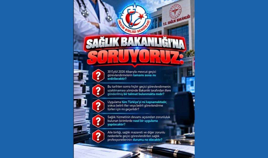 Hekim Birliği’nden geçici görevlendirme açıklaması: Bakanlığa 30 Eylül soruları Hekim Birliği, sağlık profesyonellerinin geçici görevlendirmelerinin 30 Eylül 2026 itibarıyla